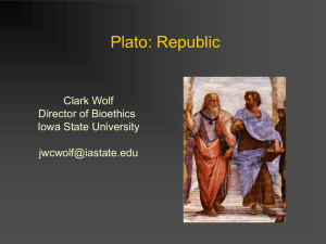 Plato: Republic Clark Wolf Director of Bioethics Iowa State University
