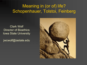 Meaning in (or of) life? Schopenhauer, Tolstoi, Feinberg Clark Wolf Director of Bioethics