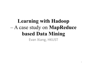 Learning with Hadoop based Data Mining MapReduce Evan Xiang, HKUST