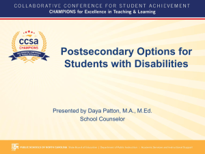 Postsecondary Options for Students with Disabilities Presented by Daya Patton, M.A., M.Ed.