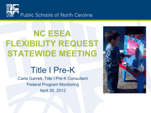 NC ESEA FLEXIBILITY REQUEST STATEWIDE MEETING Title I Pre-K