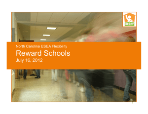 Reward Schools July 16, 2012 North Carolina ESEA Flexibility 1