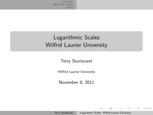 Logarithmic Scales Wilfrid Laurier University Terry Sturtevant November 8, 2011