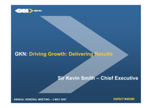 GKN: Sir Kevin Smith – Chief Executive Driving Growth: Delivering Results