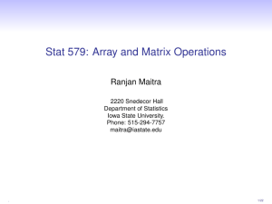 Stat 579: Array and Matrix Operations Ranjan Maitra