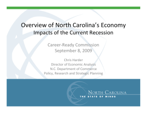Overview of North Carolina’s Economy Impacts of the Current Recession Career‐Ready Commission September 8, 2009