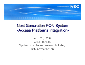 Next Generation PON System -Access Platforms Integration- Feb. 25, 2008 Akio Tajima