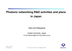 Photonic networking R&amp;D activities and plans in Japan Ken-ichi Kitayama Osaka University, Japan