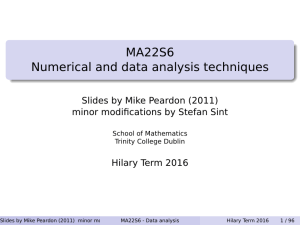 MA22S6 Numerical and data analysis techniques Slides by Mike Peardon (2011)