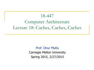 18-447 Computer Architecture Lecture 18: Caches, Caches, Caches