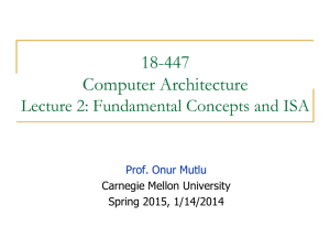 18-447 Computer Architecture Lecture 2: Fundamental Concepts and ISA