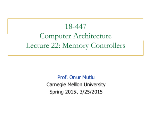 18-447 Computer Architecture Lecture 22: Memory Controllers Prof. Onur Mutlu