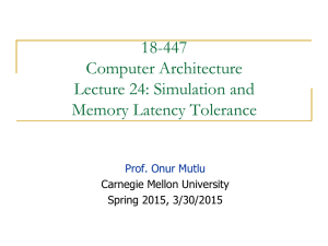 18-447 Computer Architecture Lecture 24: Simulation and Memory Latency Tolerance