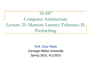 18-447 Computer Architecture Lecture 25: Memory Latency Tolerance II: Prefetching