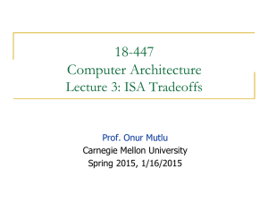 18-447 Computer Architecture Lecture 3: ISA Tradeoffs