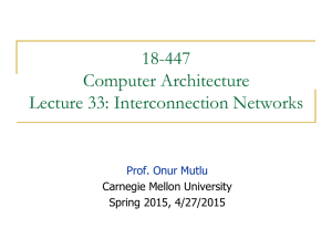 18-447 Computer Architecture Lecture 33: Interconnection Networks Prof. Onur Mutlu