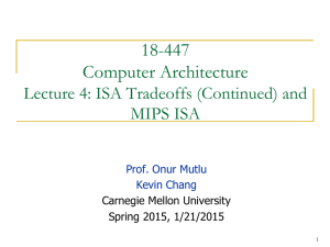 18-447 Computer Architecture Lecture 4: ISA Tradeoffs (Continued) and MIPS ISA