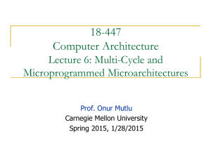 18-447 Computer Architecture Lecture 6: Multi-Cycle and Microprogrammed Microarchitectures