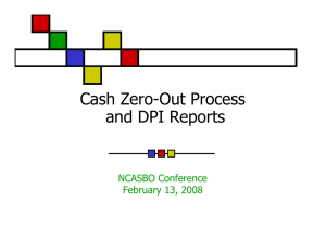 Cash Zero-Out Process and DPI Reports NCASBO Conference February 13, 2008