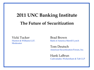 2011 UNC Banking Institute The Future of Securitization Brad Brown Vicki Tucker