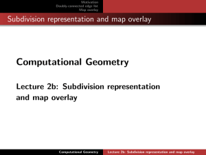 Computational Geometry Subdivision representation and map overlay Lecture 2b: Subdivision representation