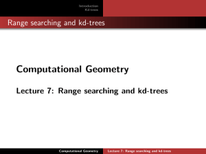 Computational Geometry Range searching and kd-trees Lecture 7: Range searching and kd-trees Introduction