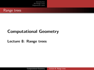 Computational Geometry Range trees Lecture 8: Range trees Introduction