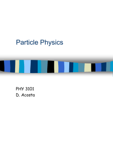 Particle Physics PHY 3101 D. Acosta
