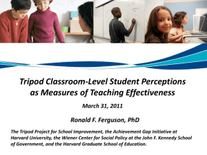 Tripod Classroom-Level Student Perceptions as Measures of Teaching Effectiveness March 31, 2011