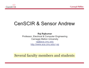 CenSCIR &amp; Sensor Andrew Several faculty members and students Raj Rajkumar