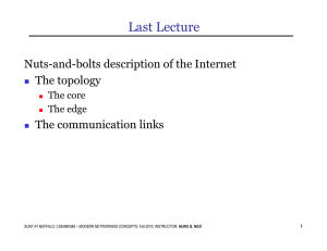 Last Lecture Nuts-and-bolts description of the Internet The topology The communication links