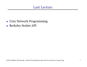 Last Lecture Unix Network Programming Berkeley Socket API ! 