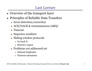 Last Lecture Overview of the transport layer Principles of Reliable Data Transfers