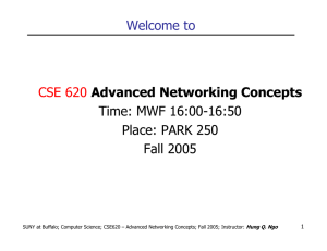 Welcome to CSE 620 Advanced Networking Concepts Time: MWF 16:00-16:50