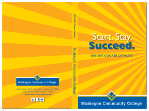 Succeed. Start. Stay. Muskegon Community College 2016-2017 COURSE CATALOG
