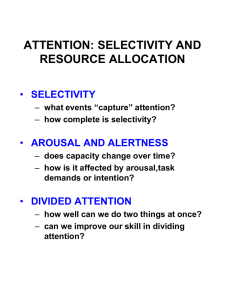 ATTENTION: SELECTIVITY AND RESOURCE ALLOCATION SELECTIVITY AROUSAL AND ALERTNESS