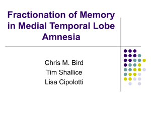 Fractionation of Memory in Medial Temporal Lobe Amnesia Chris M. Bird