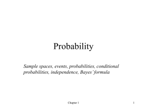 Probability Sample spaces, events, probabilities, conditional probabilities, independence, Bayes’ formula Chapter 1
