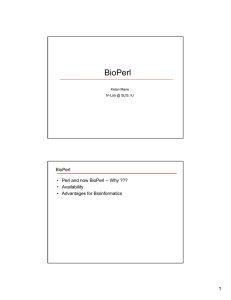 BioPerl 1 • Perl and now BioPerl -- Why ??? • Availability