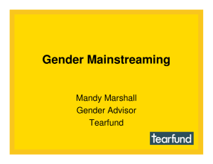 Gender Mainstreaming Mandy Marshall Gender Advisor Tearfund