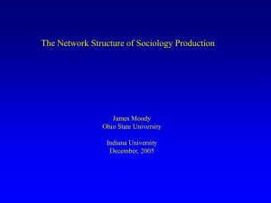 The Network Structure of Sociology Production James Moody Ohio State University Indiana University