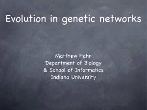 Evolution in genetic networks Matthew Hahn Department of Biology &amp; School of Informatics