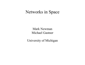 Networks in Space Mark Newman Michael Gastner University of Michigan