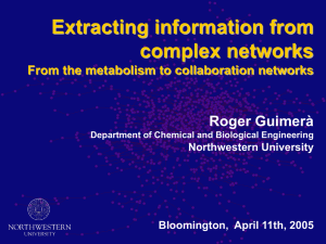Extracting information from complex networks Roger Guimerà From the metabolism to collaboration networks