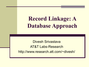 Record Linkage: A Database Approach Divesh Srivastava AT&amp;T Labs-Research