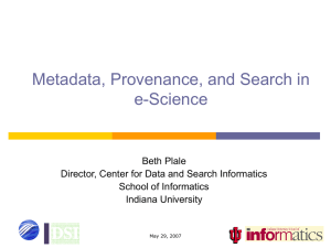 Metadata, Provenance, and Search in e-Science Beth Plale