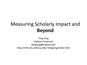 Measuring Scholarly Impact and Beyond Ying Ding Indiana University