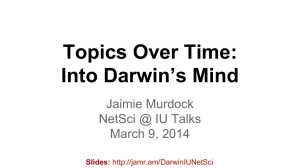 Topics Over Time: Into Darwin’s Mind Jaimie Murdock NetSci @ IU Talks