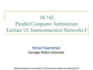 18-742 Parallel Computer Architecture Lecture 12: Interconnection Networks I Michael Papamichael