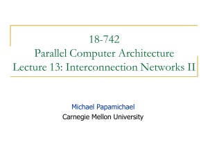 18-742 Parallel Computer Architecture Lecture 13: Interconnection Networks II Michael Papamichael